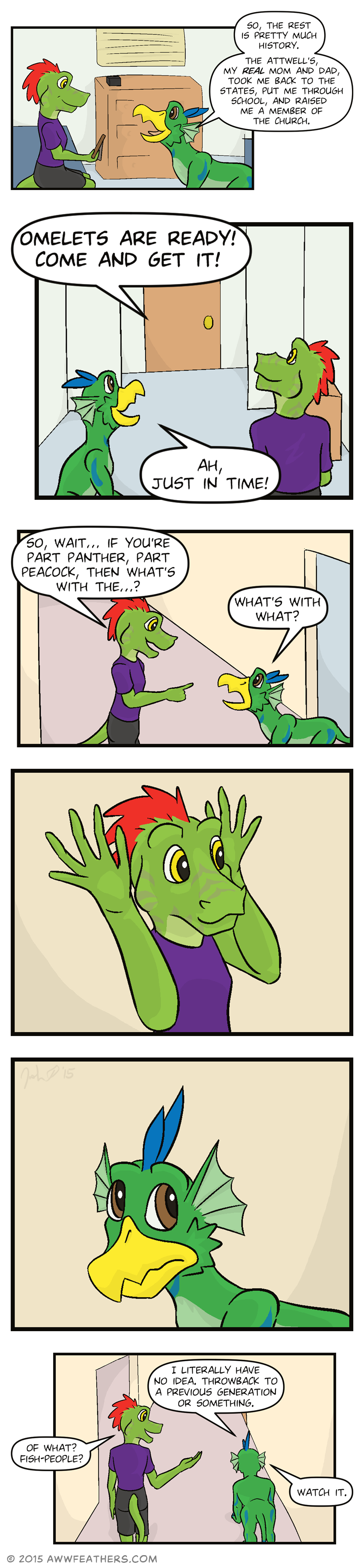 Ine, still holding the picture frame, glances warmly towards Dil who says, "So, the rest is pretty much history. The Attwell's, my real mom and dad, took me back to the States, put me through school, and raised me a member of the Church." Then Ine and Dil glance up as a voice calls through the bedroom door, "Omelets are ready! Come and get it!" Dil smiles and says, "Ah, just in time!" As they exit the door, Ine points at Dil and asks, "So, wait... If you're part panther, part peacock, then what's with the...?" He trails off, and Dil says, "What's with what?" We see a closeup of Ine, who smirks and holds his hands to either side of his head with his fingers spread open. Then we see a closeup of Dil, who glances to the side at the webbed earfins on the side of his head. The two start walking down the hallway, and Dil says, "I literally have no idea. Throwback to a previous generation or something." Ine laughs and says, "Of what? Fish-people?" to which Dil replies, "Watch it."