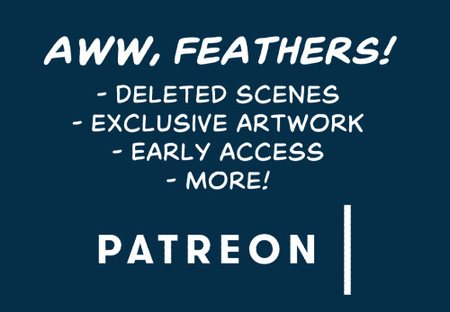 Deleted scenes, exclusive artwork, early acces, and more at Aww, Feathers! on Patreon!